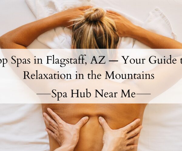 Top Spas in Flagstaff, AZ — Your Guide to Relaxation in the Mountains