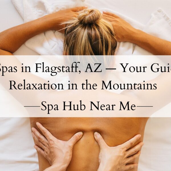 Top Spas in Flagstaff, AZ — Your Guide to Relaxation in the Mountains