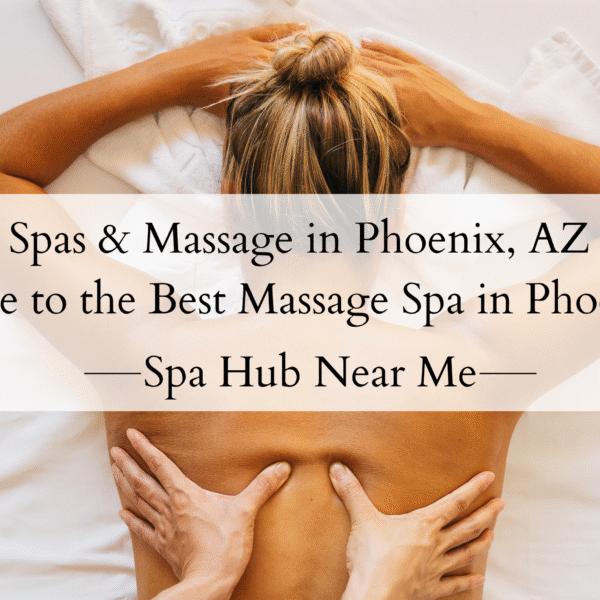 Top 9 Spas & Massage in Phoenix, AZ — Your Guide to the Best Massage Spa in Phoenix