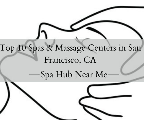 Top 10 Spas & Massage Centers in San Francisco, CA