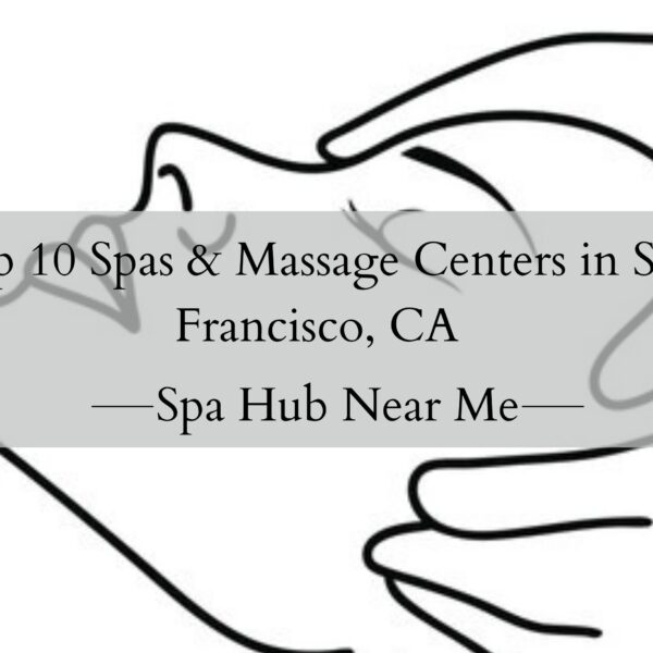 Top 10 Spas & Massage Centers in San Francisco, CA