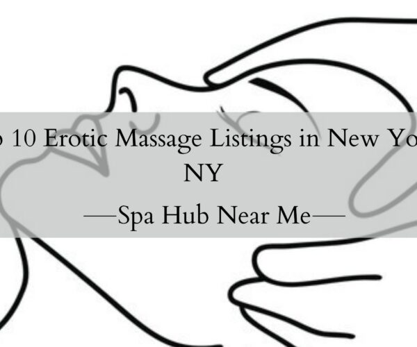 Top 10 Erotic Massage Listings in New York, NY