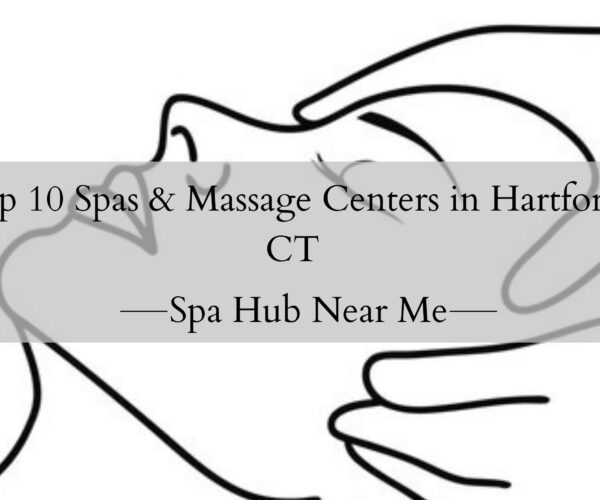 Top 10 Spas & Massage Centers in Hartford, CT