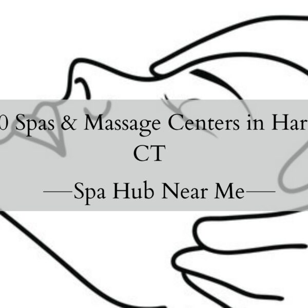 Top 10 Spas & Massage Centers in Hartford, CT